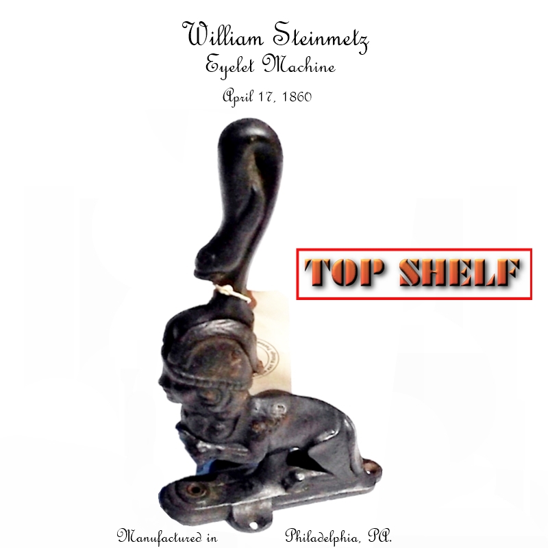William Steinmetz Eyelet Machine, patented April 17, 1860, Philadelphia